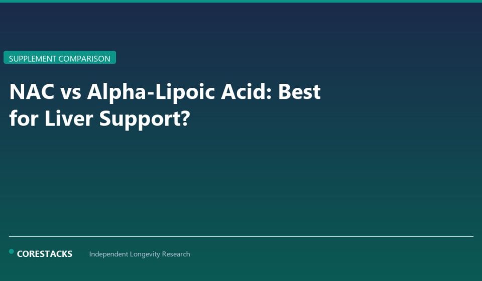 NAC vs Alpha-Lipoic Acid: Best for Liver Support? - CoreStacks featured image